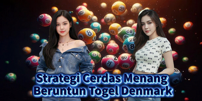 Strategi Cerdas Menang Beruntun Togel Denmark