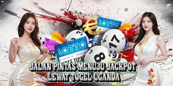 Jalan Pintas Menuju Jackpot Lewat Togel Uganda