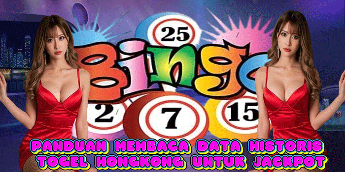 Panduan Membaca Data Historis Togel Hongkong Untuk Jackpot