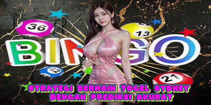 Strategi Bermain Togel Sydney Dengan Prediksi Akurat