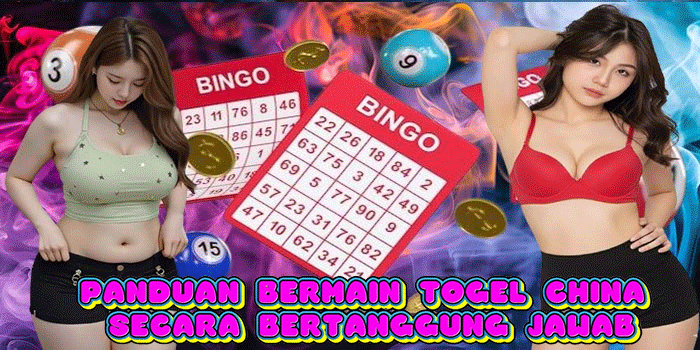 Panduan Bermain Togel China Secara Bertanggung Jawab