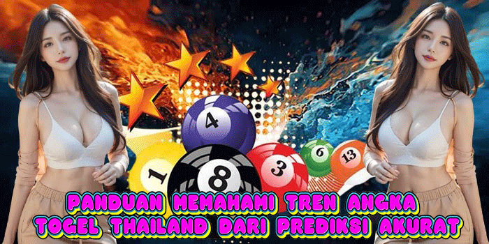 Panduan Memahami Tren Angka Togel Thailand Dari Prediksi Akurat