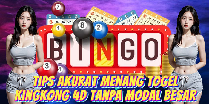 Tips Akurat Menang Togel Kingkong 4D Tanpa Modal Besar