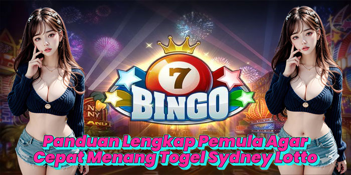 Panduan Lengkap Pemula Agar Cepat Menang Togel Sydney Lotto