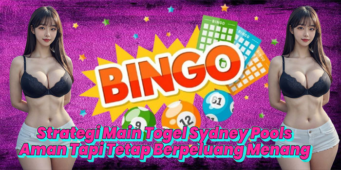 Strategi Main Togel Sydney Pools Aman Tapi Tetap Berpeluang Menang